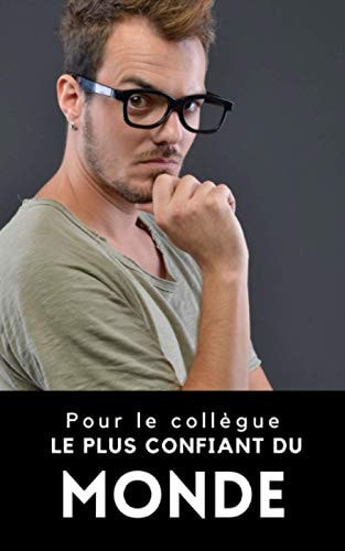 Pour le Collègue le Plus Confiant du Monde Carnet de Notes Pour Collègue - Carnet de Notes Personnalisé Collègue de Travail - Carnet Humour - Collègue en or - 100 Pages Lignées - 13 X 20 Cm
