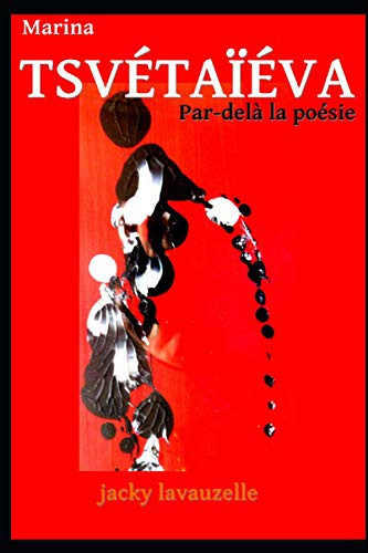 MARINA TSVÉTAÏÉVA: Par-delà la Poésie (French Edition)