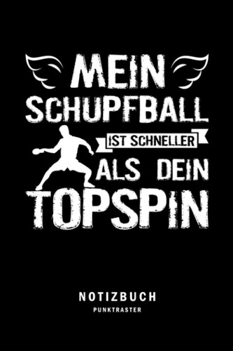 Mein Schupfball ist schneller als Topspin: Tischtennis Notizbuch | lustiger Spruch für Tischtennisspieler | Zum Eintragen von Notizen, Terminen, ... 6x9in | 120 Seiten (German Edition)