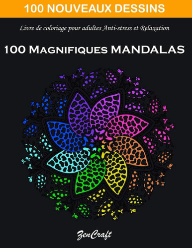 100 Magnifiques Mandalas : Livre de coloriage pour adultes anti-stress et relaxation: Coloriez et progressez, les coloriages sont classés par niveau de "facile" à "expert" ! (French Edition)