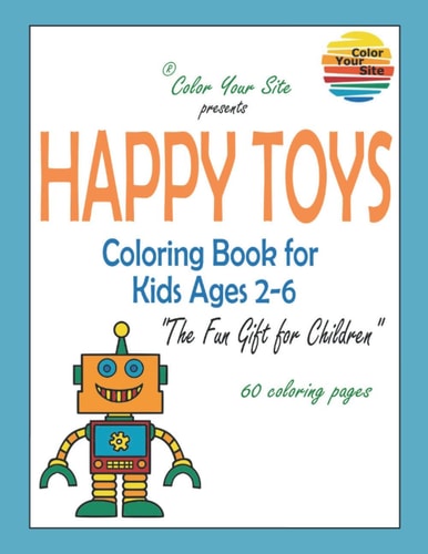 Happy toys. Coloring Book for Kids Ages 2-6.: The Fun Gift for Children. (Kid's Coloring Books by Color Your Site)