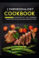 Lymphedema Diet 7 Manuscripts in 1 - 300+ Lymphedema - Friendly Recipes for a Balanced and Healthy Diet