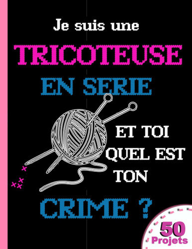 Carnet Projets Tricot: Cahier Tricot avec des Fiches Préformatées à Compléter pour Organiser Tous vos Projets et Créations | Carnet de Tricotage pour ... pour les Tricoteuses (French Edition)