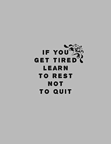 If you get tired learn te rest not to quit: Lined Notebook for work , Managers , Assistants , Coworker , journal ,school , 8,5x11 , 120pages (French Edition)