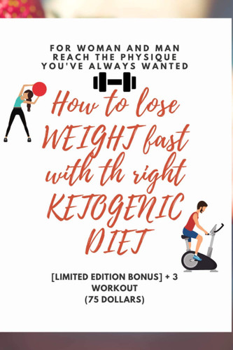 How to Lose Weight Fast with the Right Ketogenic Dieta. [] BONUS. 3 Workout] For Women and Man.