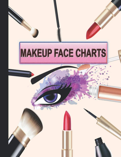 Makeup Face Charts: Blank Makeup Practice Workbook for Makeup Artists (Professional and Amateur) | Gift Idea for Teenagers or Adults