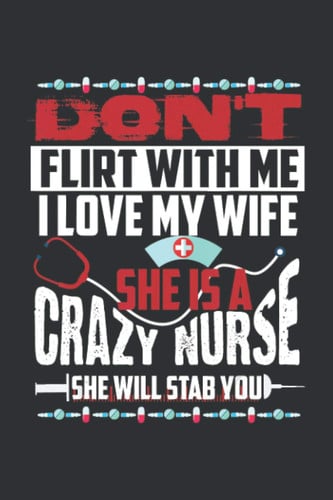 Don't Flirt With Me I Love My She Is Crazy Nurse She Will Stab You: Christmas Gifts For Nurse Practitioners, Christmas Gifts For Nurse Friend