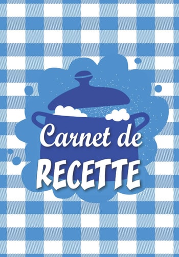 Carnet de Recette: Carnet de cuisine à compléter de 100 pages pour y écrire toutes vos recettes, livre personnalisable idée cadeau cuisine pas cher pour un ami, sa femme, sœur (French Edition)