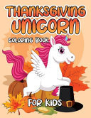 Thanksgiving Unicorn Coloring Book for Kids A Magical Thanksgiving Unicorn Coloring Activity Book For Girls And Anyone Who Loves Unicorns! A Holding Pumpkin in Front of Autumn Leaves Falling from Tree a Collection of Fun and Easy