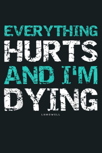 Funny Workout S Everything Hurts And I M Dying: Notebook Planner - 6x9 inch Daily Planner Journal, To Do List Notebook, Daily Organizer, 114 Pages