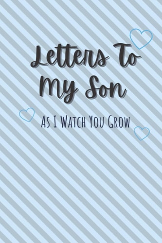 Letters To My Son As I Watch You Grow: Keepsake Writing Journal Notebook for Moms & Dads/ blank lined journal you can use to write letters to your son