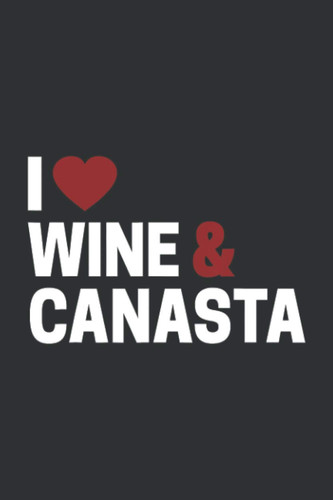 I Wine Canasta (Gratitude Journal): Wine Enthusiast Gifts, Wine Related Gifts For Women
