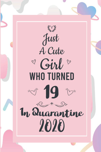Just An Cute Girl Who Turned 19: Girly Notebook - 19 Birthday Present for daughter, sister, niece - 19th Years Old - Secret Santa Gifts Gift for Christmas or Anniversary