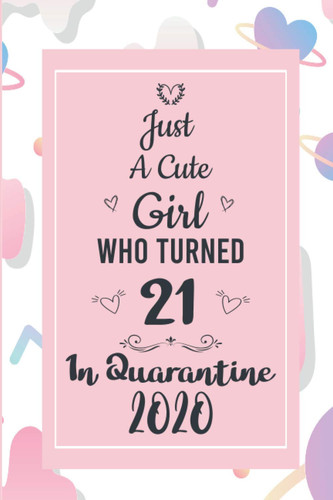 Just An Cute Girl Who Turned 21: Girly Notebook - 21 Birthday Present for daughter, sister, niece - 21st Years Old - Secret Santa Gifts Gift for Christmas or Anniversary