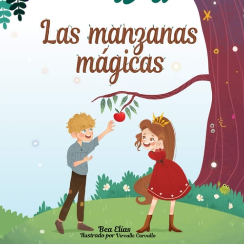Las manzanas mágicas: Cuento que enseña a niñas y niños de 4 a 8 años las buenas consecuencias y recompensas de hablar con la verdad. (Spanish Edition)