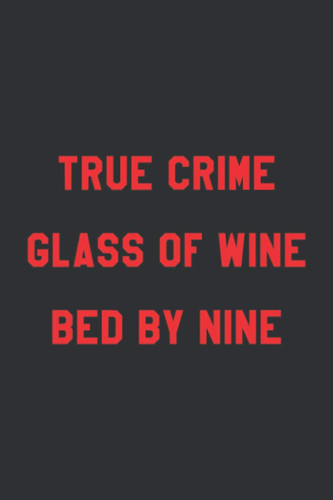 True Crime Glass Of Wine Bed By Nine (Gratitude Journal): Good Days Start With Gratitude Journal, Wine Birthday Gift