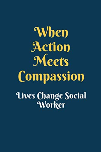 When Action Meets Compassion Lives Change Social Worker Social Worker Gifts, Social Work Notebook, Gifts for Social Workers, One Amazing Social Worker