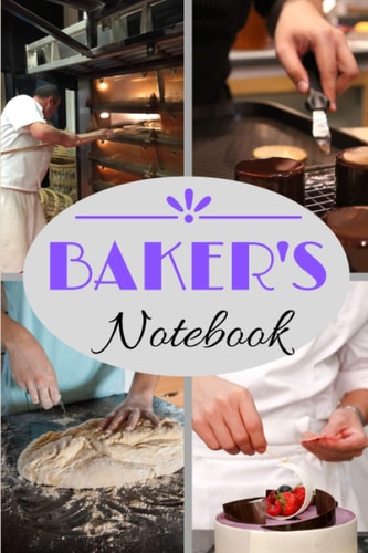 Baker's Notebook: 101 pages notebook / 6" X 9" white paper / Holiday gifts / To note all your recipes for pastries or breads, to note your ... etc ... / Perfectly spaced for writing.