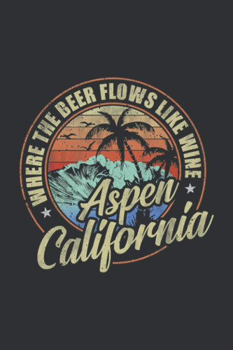 Where The Beer Flows Like Wine Aspen California (Gratitude Journal): Wine Gifts, Gratitude Journal For Women/Men