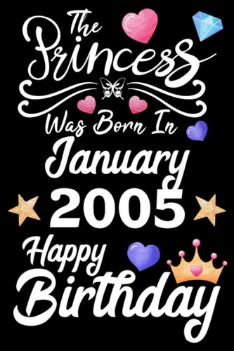 The Princess Was Born In January 2005 Happy Birthday: Birthday Gifts for Family or Best Friend With Message Funny Journal Princess Was Born In January Notebook ( Unique Unicorn Gifts For Girls )