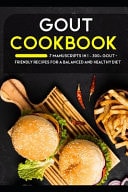 Gout Cookbook 7 Manuscripts in 1 - 300+ GOUT - Friendly Recipes for a Balanced and Healthy Diet