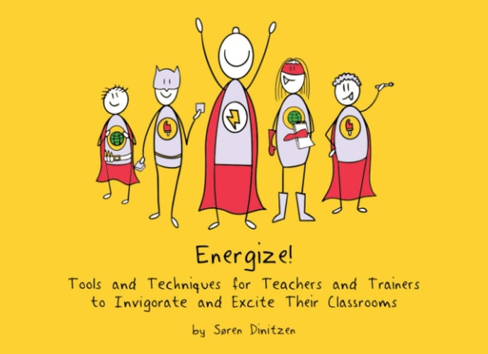 Energize!: Tools and Techniques for Teachers and Trainers to Invigorate and Excite Their Classrooms