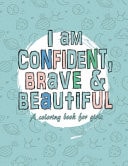 I Am Confident, Brave & Beautiful A Coloring Book for Girls
