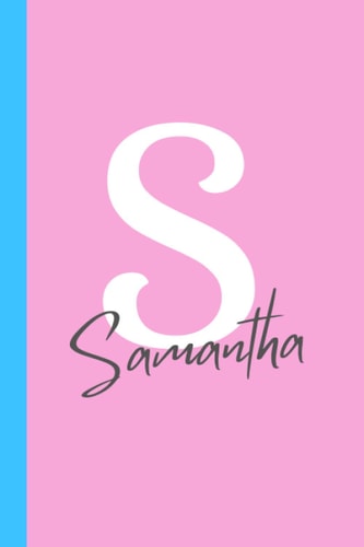 Letter "S" is for Samantha Journal Notebook and Gift: A personalized notebook and Samantha name gift made just for her (6x9 in notebook, perfect as a journal or diary for girls)