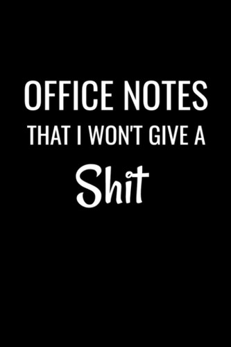Office Notes That I Won't Give a Shit: Blank College Ruled Lined Notebook, Sarcastic Coworker Humor Gag Gift Journal for Real Estate Agents and Realtors.