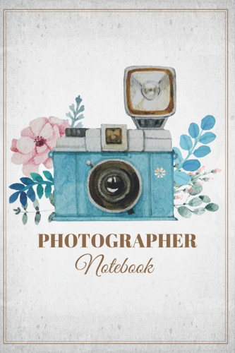 Photographer Notebook: Photographer Gifts For Women