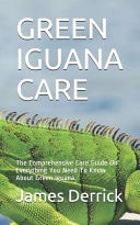 Green Iguana Care The Comprehensive Care Guide On Everything You Need To Know About Green Iguana.