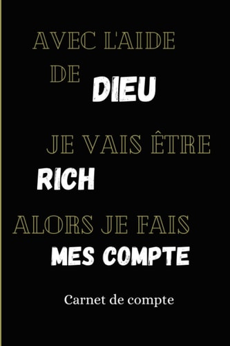 Avec l'aide de Dieu je vais devenir riche alors je fais mes comptes: Carnet de compte de 102 pages avec 100 pages de saisie de compte. Parfait pour ... la nouvelle année 2021 (French Edition)