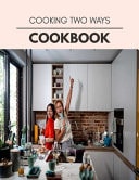 Cooking Two Ways Cookbook Live Long With Healthy Food, For Loose Weight Change Your Meal Plan Today