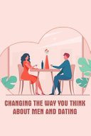 Changing The Way You Think About Men And Dating Relationship Advice Books For Women