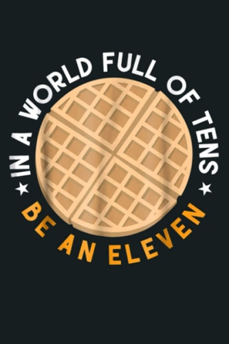 In A World Full Of Tens Be An Eleven Waffle: Notebook Planner - 6x9 inch Daily Planner Journal, To Do List Notebook, Daily Organizer, 114 Pages