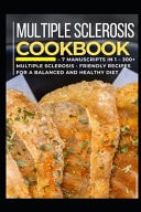 Multiple Sclerosis Cookbook 7 Manuscripts in 1 - 300+ Multiple Sclerosis - Friendly Recipes for a Balanced and Healthy Diet