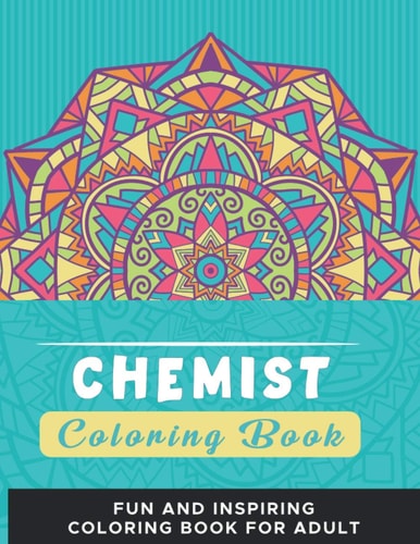 Chemist Coloring Book: A Fun and Inspiring Coloring Book For adults, Chemist Gifts.