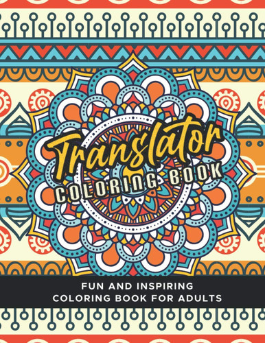Translator Coloring Book: A Fun and Inspiring Coloring Book For adults, Translator Gifts.