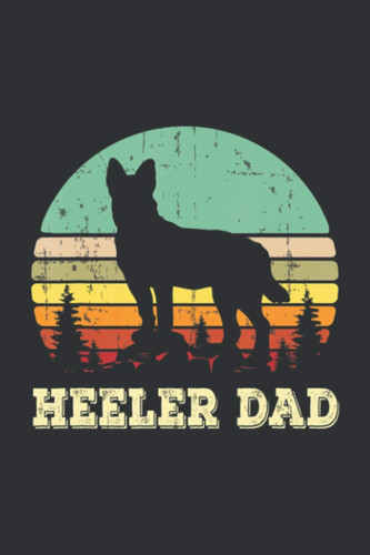 Heeler Dad (Daily Gratitude Journal): Dog Gifts For Dog Lovers Women, Gifts For Dog Lovers For Men