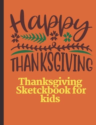 Happy Thanksgiving: Sketchbook for kids to doodle and draw on for boys and girls with 120 pages (6 x 9)