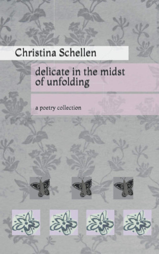 Delicate in the Midst of Unfolding A Poetry Collection
