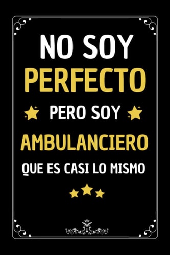 Pero Soy Ambulanciero: Regalo Ambulanciero , Diario Cuaderno de Notas A5 , Regalos originales hombre , Regalo original Divertido Ambulanciero (Spanish Edition)