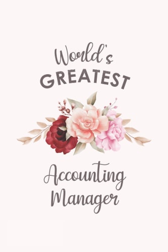 World's Greatest Accounting Manager: Blank Lined Journal/Notebook for Accounting Manager, Accounting Management Practitioner, Perfect Accounting Manager Gifts for Women, Mother's Day and Christmas
