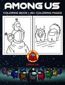 Among Us Coloring Book 40+ Among Us Game Themed Coloring Pages for Hours of Fun and Relaxation - Makes a Perfect Christmas Or New Year Gifts