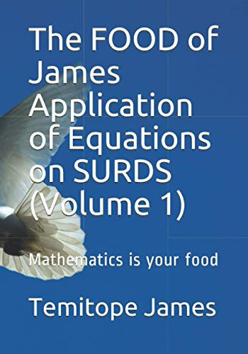 The FOOD of James Application of Equations on SURDS (Volume 1) Mathematics is Your Food