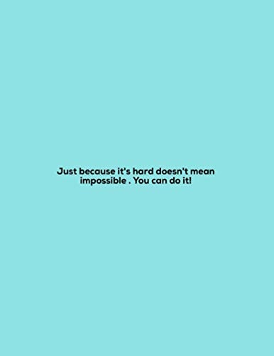 Just because it's hard doesn't mean it's impossible .. You can do it !: Lined Notebook for work , Managers , Assistants , Coworker ,study , boys , ... , school , 8,5x11 , 120pages (French Edition)