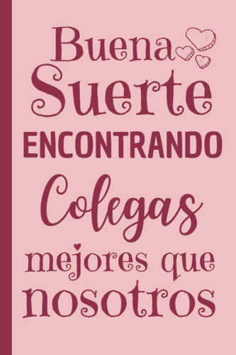 Buena Suerte Coleags: regalo despedida compañero trabajo , Regalo Original Jubilación Mujer , Diario Cuaderno de Notas A5 , regalos originales para jubilados (Spanish Edition)