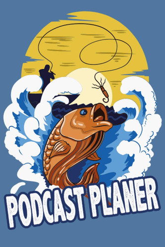 Podcast Planer: Plane in diesem Arbeitsbuch auf über 100 Seiten deine Podcast Folgen | Themen | Gäste | Gewinnspiel| vieles mehr | Angler mit Köder (German Edition)