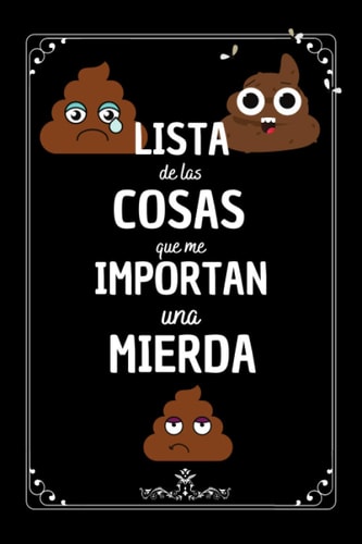las cosas que importan: la auténtica lista donde apuntar las cosas que le importan una mierda , Cuaderno de Notas A5 , Regalos originales y divertido para Hombre mujer Amigas (Spanish Edition)