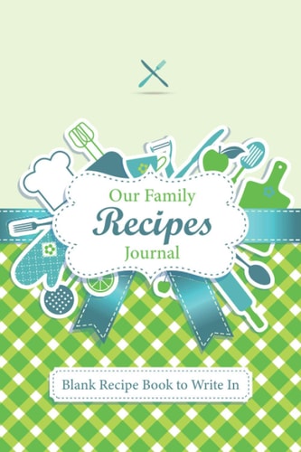 Our Family Recipes Journal: Blank Recipe Book to Write In (6.14×9.21in.) Your Own Custom family recipe book Notebook.120 pages for Blank Recipe — DIY Cookbook.